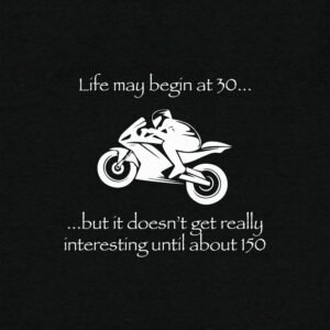 Life may begin at 30… but it doesn’t get really interesting until about 150, Short sleeve t-shirt
